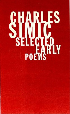 Charles Simic: Selected Early Poems - Simic, Charles