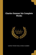 Charles Sumner his Complete Works