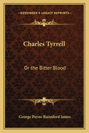 Charles Tyrrell: Or the Bitter Blood
