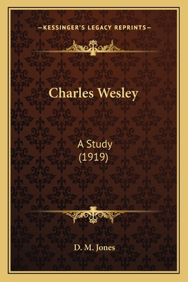 Charles Wesley: A Study (1919) - Jones, D M