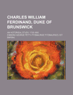 Charles William Ferdinand, Duke of Brunswick: An Historical Study, 1735-1806