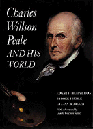 Charles Willson Peale and His World - Hindle, Brooke, and Miller, Lillian B., and Richardson, Edgar P.
