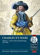 Charles X's Wars: Volume 1 - Armies of the Swedish Deluge, 1655-1660