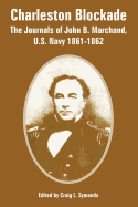 Charleston Blockade: The Journals of John B. Marchand, U.S. Navy 1861-1862