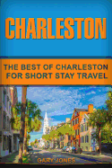 Charleston: The Best of Charleston for Short Stay Travel