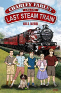 Charley Farley and the Last Steam Train - Kerr, Bill