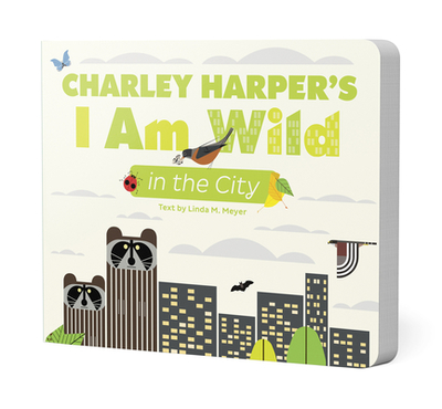 Charley Harper's I Am Wild in the City - Harper, Charley (Illustrator), and Meyer, Linda M