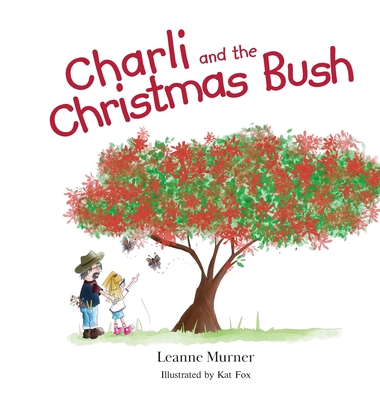 Charli and the Christmas Bush - Murner, Leanne