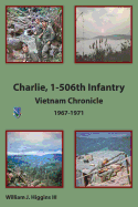 Charlie, 1-506th Infantry: Vietnam Chronicle 1967-1971