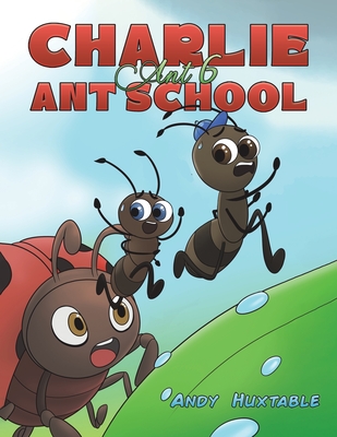 Charlie Ant 6: Ant School - Huxtable, Andy