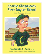 Charlie Chameleon's First Day at School: I Hope Everyone Likes Me!