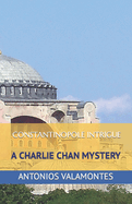 Charlie Chan: Constantinople Intrigue: A CHALIE CHAN MYSTERY