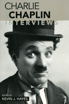 Charlie Chaplin: Interviews - Hayes, Kevin J (Editor)