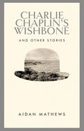 Charlie Chaplin's Wishbone: and Other Stories