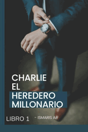 Charlie El Heredero Millonario: Libro 1