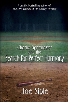 Charlie Fightmaster and the Search for Perfect Harmony - Siple, Joe