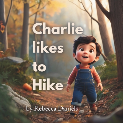 Charlie likes to Hike - Daniels, Rebecca