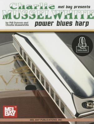 Charlie Musselwhite/Power Blues Harp - Duncan, Phil, and Musselwhite, Charlie