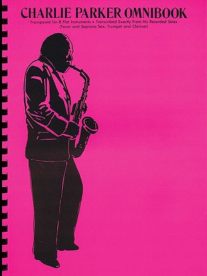 Charlie Parker Omnibook: For B-Flat Instruments - Parker, Charlie