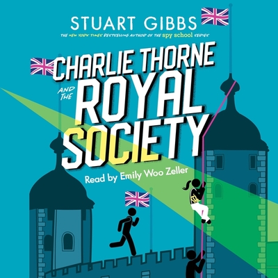 Charlie Thorne and the Royal Society - Gibbs, Stuart, and Zeller, Emily Woo (Read by)