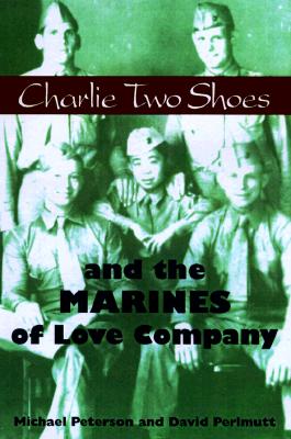 Charlie Two Shoes and the Marines of Love Company - Peterson, Michael, and Perlmutt, David