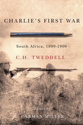 Charlie's First War: South Africa, 1899-1900 - Tweddell, C H, and Miller, Carman