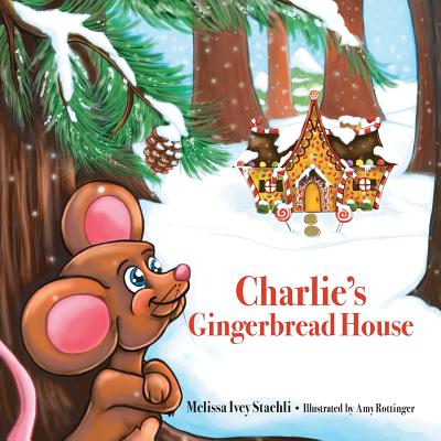 Charlie's Gingerbread House - Ivey Staehli, Melissa