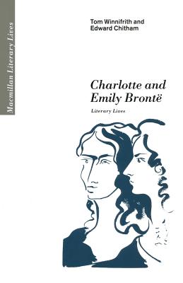 Charlotte and Emily Bront: Literary Lives - Chitham, Edward, and Winnifrith, Tom