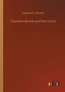 Charlotte Bronte and Her Circle