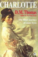 Charlotte: Bronte Revelations: The Final Journeys of Jane Eyre - Thomas, D M