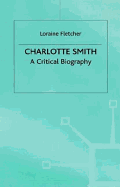 Charlotte Smith: A Critical Biography