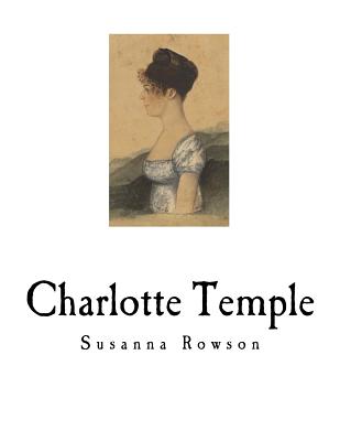 Charlotte Temple: A Tale of Truth - Rowson, Susanna Haswell