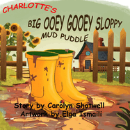 Charlotte's Big Ooey Gooey Sloppy Mud Puddle