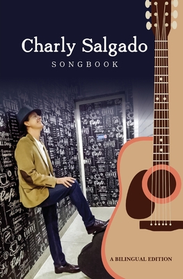 Charly Salgado Songbook - Rodrguez Ruiz, Indira (Translated by), and Nasatir, Robert (Foreword by), and Salgado, Charly