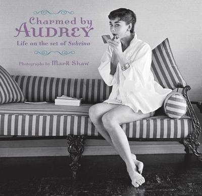 Charmed by Audrey: Life on the Set of Sabrina - Shaw, Mark (Photographer)