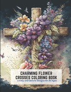 Charming Flower Crosses Coloring Book: Lovely and Serene Designs for All Ages