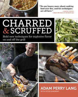 Charred & Scruffed: Bold New Techniques for Explosive Flavor on and Off the Grill - Perry Lang, Adam, and Kaminsky, Peter