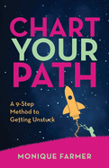 Chart Your Path: A 9-Step Method to Getting Unstuck