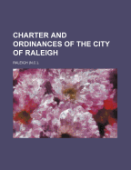 Charter and Ordinances of the City of Raleigh