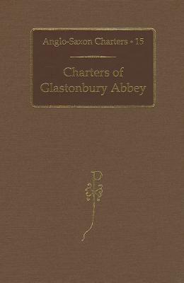 Charters of Glastonbury Abbey - Kelly, S. E. (Editor)