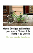 Chartes, Chroniques Et Memoriaux Pour Servir A L'Histoire de La Marche Et Du Limousin