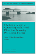 Charting a Course for Continuing Professional Education: Reframing Professional Practice: New Directions for Adult and Continuing Education, Number 86