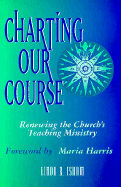 Charting Our Course: Renewing the Church's Teaching Ministry