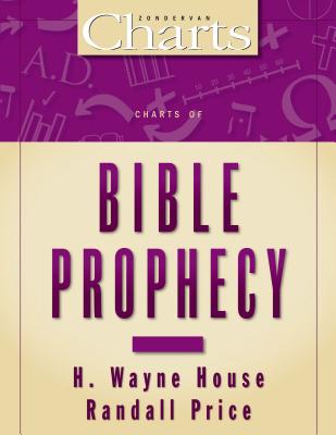 Charts of Bible Prophecy - House, H Wayne, Prof., PhD, and Price, J Randall