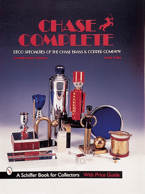 Chase Complete: Deco Specialties of the Chase Brass & Copper Company - Johnson, Donald-Brian