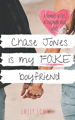 Chase Jones is My Fake Boyfriend: A Sweet YA Romance - Lowry, Emily