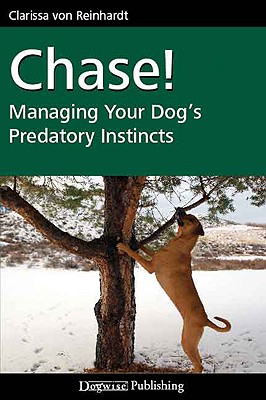 Chase!: Managing Your Dog's Predatory Instincts - Von Reinhardt, Clarissa