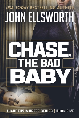 Chase, the Bad Baby: Thaddeus Murfee Legal Thriller Series Book Five - Ellsworth, John