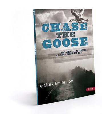 Chase the Goose Member Book: Reclaiming the Adventure of Living a Spirit-Led Life - Batterson, Mark