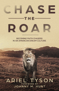 Chase the Roar: Becoming Faith Chasers in an American Dream Culture